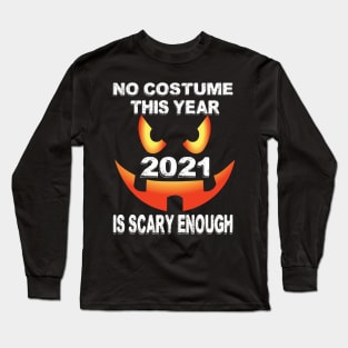 No costume This Year 2021 is scary enough.. 2021 halloween gift idea.. Long Sleeve T-Shirt